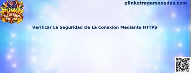 Guía para verificar la seguridad de una conexión HTTPS en Plinko Tragamonedas