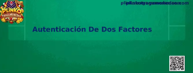 Guía de Autenticación De Dos Factores para proteger una cuenta de Plinko Tragamonedas