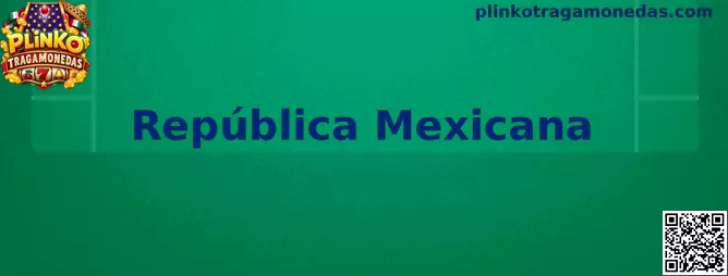 Guía informativa sobre Plinko Tragamonedas y requisitos aplicables en la República Mexicana