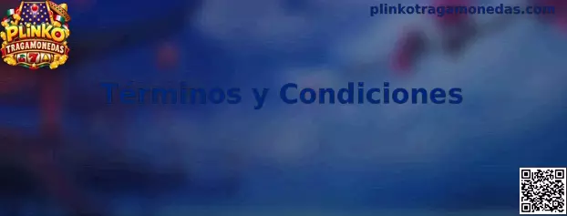 Información sobre los Términos y Condiciones de Plinko Tragamonedas